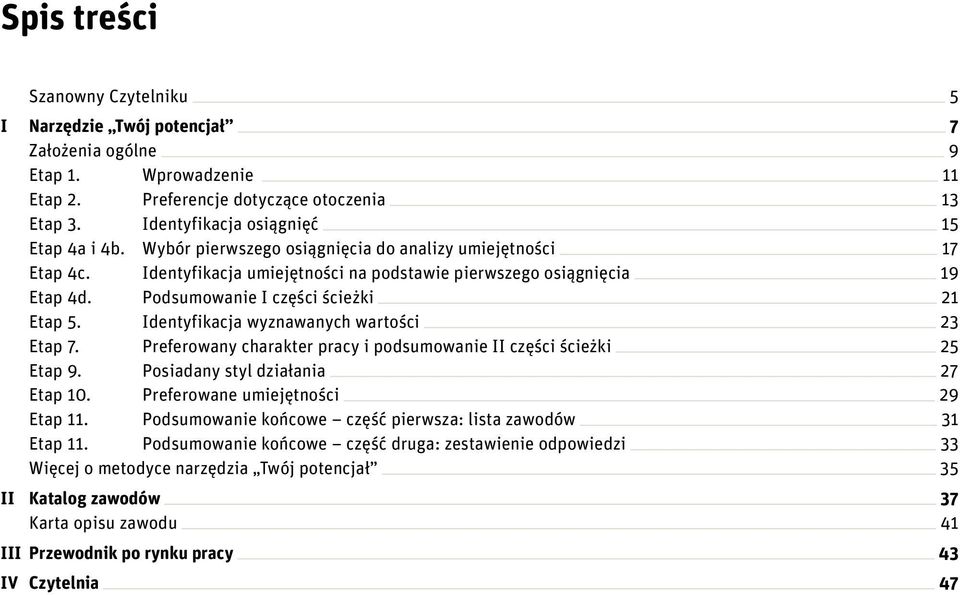 Identyfikacja wyznawanych wartości 23 Etap 7. Preferowany charakter pracy i podsumowanie II części ścieżki 25 Etap 9. Posiadany styl działania 27 Etap 10. Preferowane umiejętności 29 Etap 11.