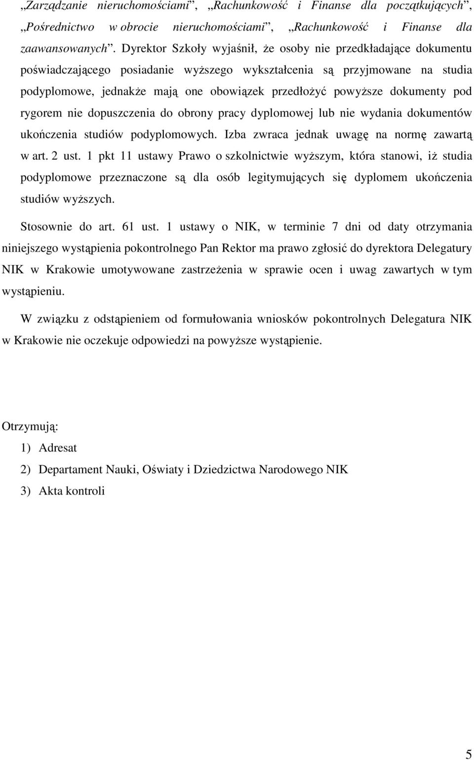 powyŝsze dokumenty pod rygorem nie dopuszczenia do obrony pracy dyplomowej lub nie wydania dokumentów ukończenia studiów podyplomowych. Izba zwraca jednak uwagę na normę zawartą w art. 2 ust.