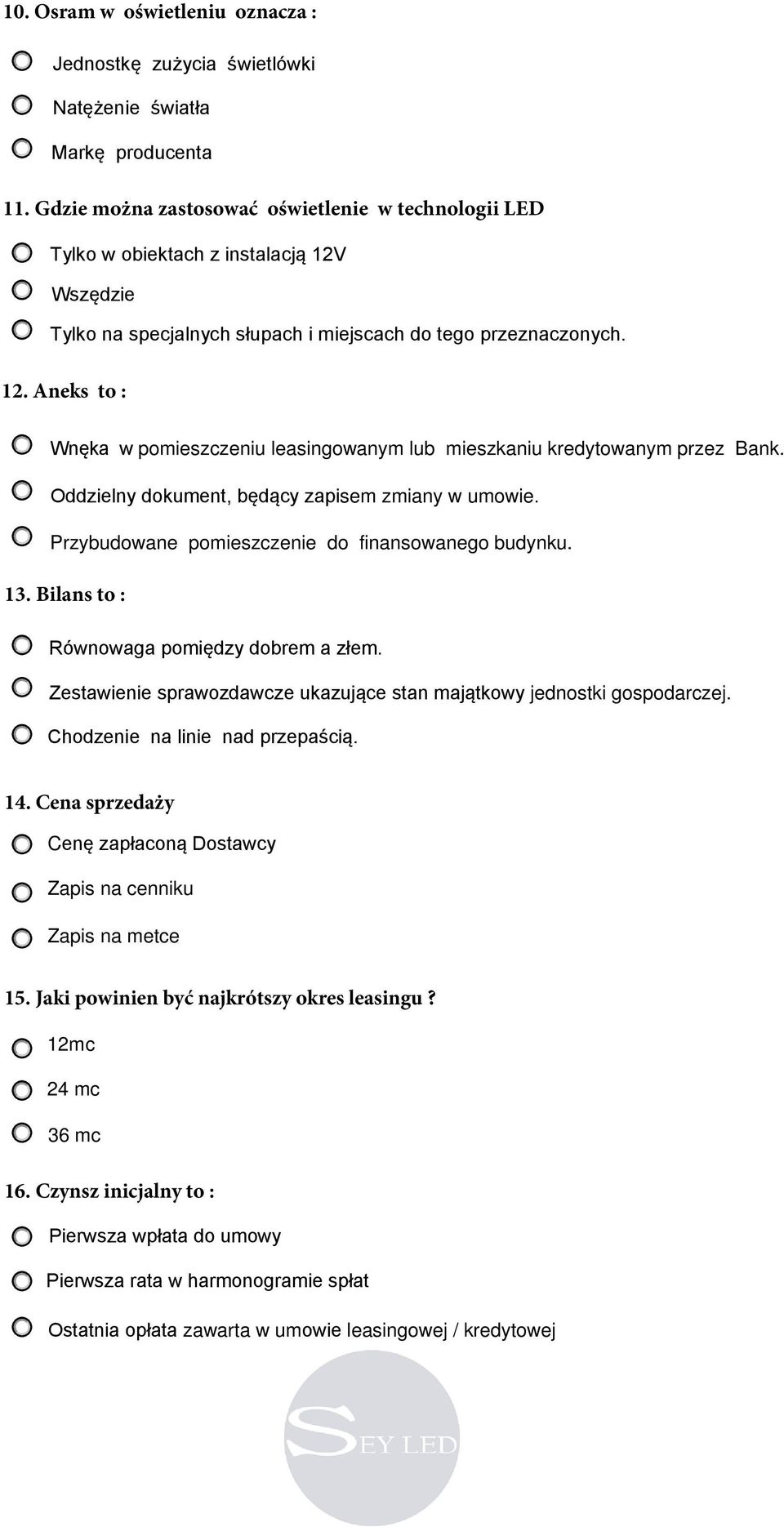 Oddzielny dokument, będący zapisem zmiany w umowie. Przybudowane pomieszczenie do finansowanego budynku. 13. Bilans to : Równowaga pomiędzy dobrem a złem.