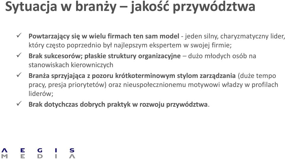 młodych osób na stanowiskach kierowniczych Branża sprzyjająca z pozoru krótkoterminowym stylom zarządzania (duże tempo pracy,