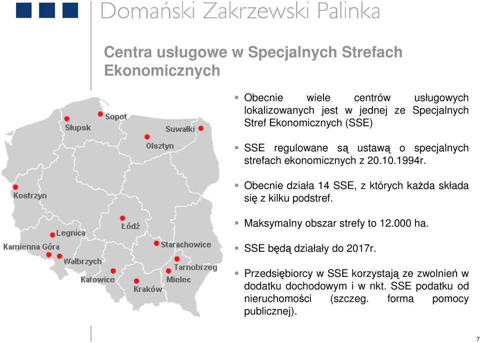 Obecnie działa 14 SSE, z których kaŝda składa się z kilku podstref. Maksymalny obszar strefy to 12.000 ha.