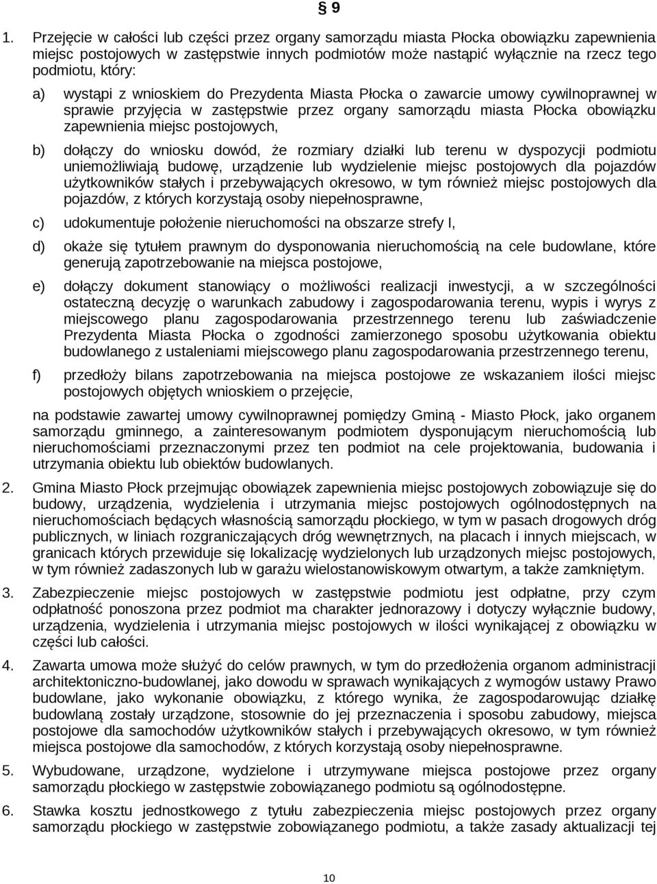 dołączy do wniosku dowód, że rozmiary działki lub terenu w dyspozycji podmiotu uniemożliwiają budowę, urządzenie lub wydzielenie miejsc postojowych dla pojazdów użytkowników stałych i przebywających