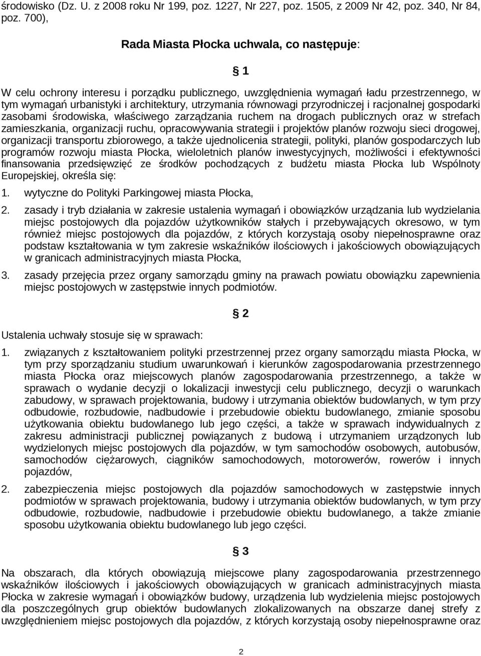 równowagi przyrodniczej i racjonalnej gospodarki zasobami środowiska, właściwego zarządzania ruchem na drogach publicznych oraz w strefach zamieszkania, organizacji ruchu, opracowywania strategii i