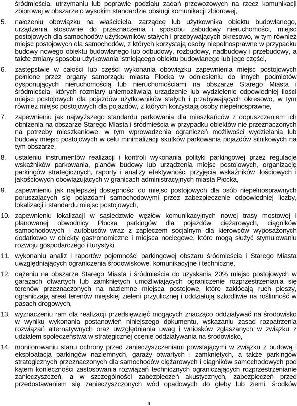 użytkowników stałych i przebywających okresowo, w tym również miejsc postojowych dla samochodów, z których korzystają osoby niepełnosprawne w przypadku budowy nowego obiektu budowlanego lub odbudowy,