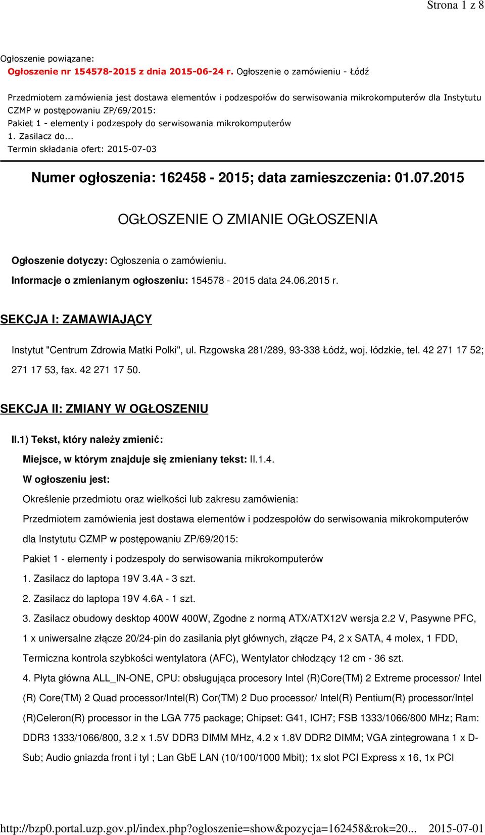 podzespoły do serwisowania mikrokomputerów 1. Zasilacz do... Termin składania ofert: 2015-07-03 Numer ogłoszenia: 162458-2015; data zamieszczenia: 01.07.2015 OGŁOSZENIE O ZMIANIE OGŁOSZENIA Ogłoszenie dotyczy: Ogłoszenia o zamówieniu.