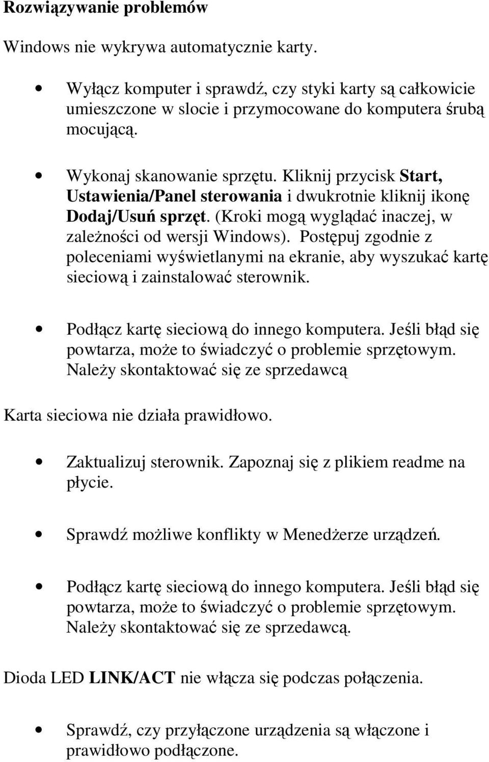 Postępuj zgodnie z poleceniami wyświetlanymi na ekranie, aby wyszukać kartę sieciową i zainstalować sterownik. Podłącz kartę sieciową do innego komputera.