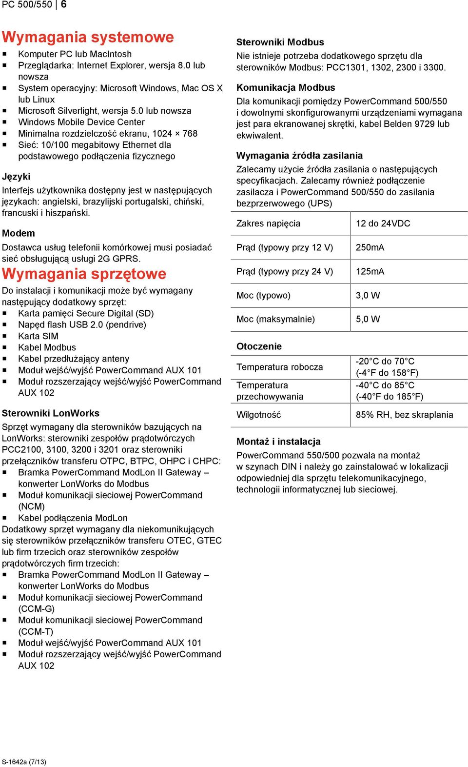 0 lub nowsza Windows Mobile Device Center Minimalna rozdzielczość ekranu, 1024 768 Sieć: 10/100 megabitowy Ethernet dla podstawowego podłączenia fizycznego Języki Interfejs użytkownika dostępny jest