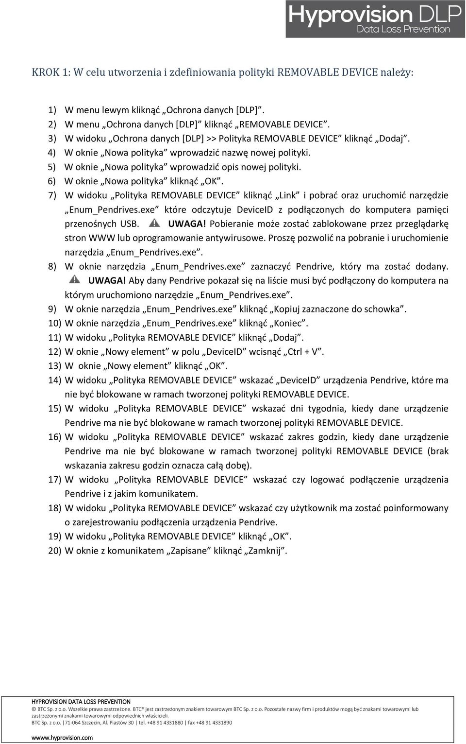 6) W oknie Nowa polityka kliknąć OK. 7) W widoku Polityka REMOVABLE DEVICE kliknąć Link i pobrać oraz uruchomić narzędzie Enum_Pendrives.