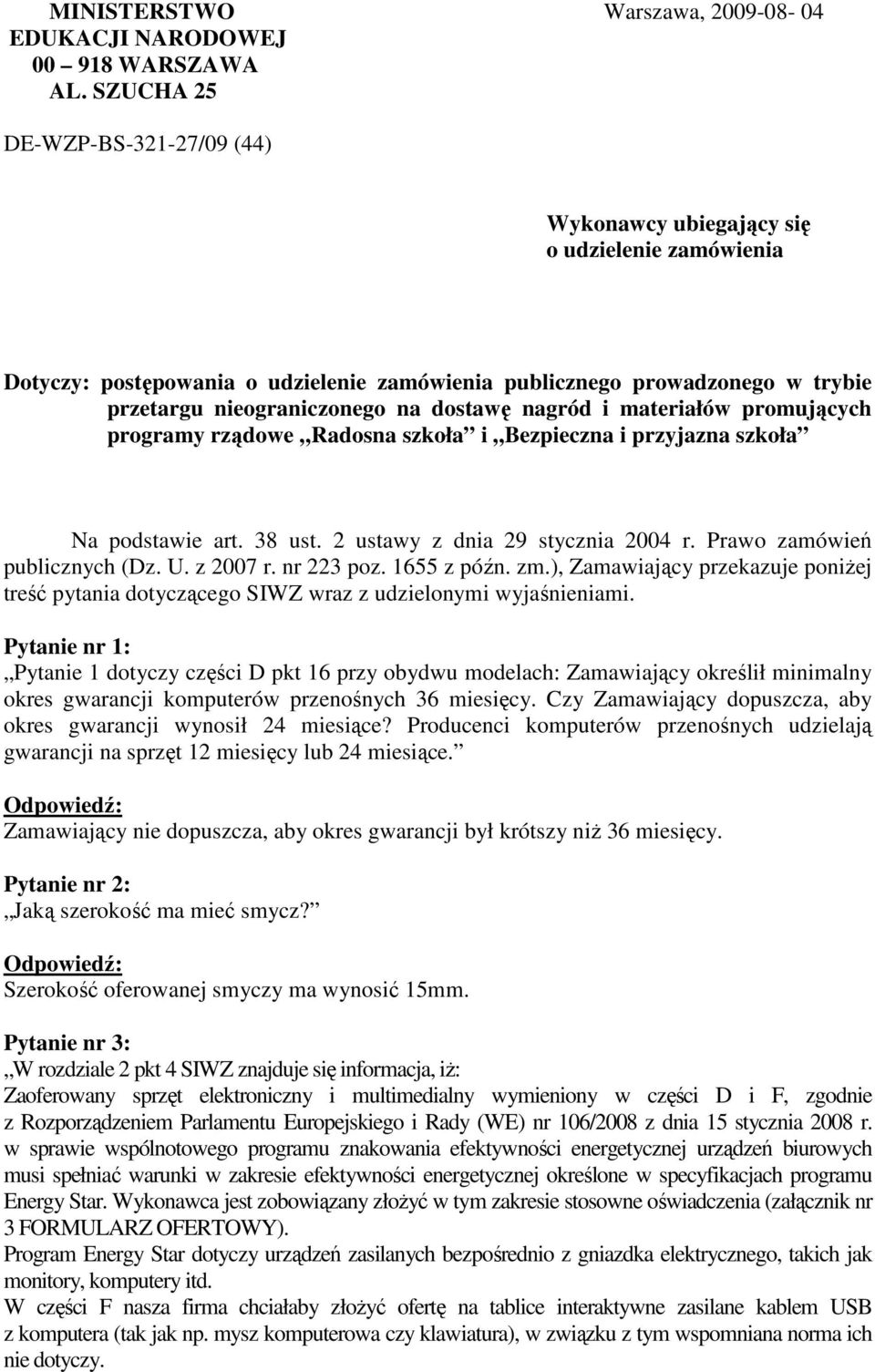 dostawę nagród i materiałów promujących programy rządowe Radosna szkoła i Bezpieczna i przyjazna szkoła Na podstawie art. 38 ust. 2 ustawy z dnia 29 stycznia 2004 r. Prawo zamówień publicznych (Dz. U.