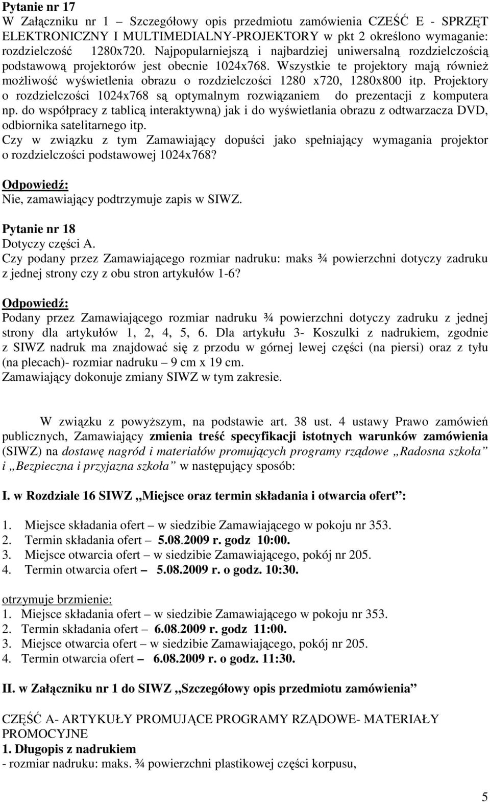 Wszystkie te projektory mają równieŝ moŝliwość wyświetlenia obrazu o rozdzielczości 1280 x720, 1280x800 itp.