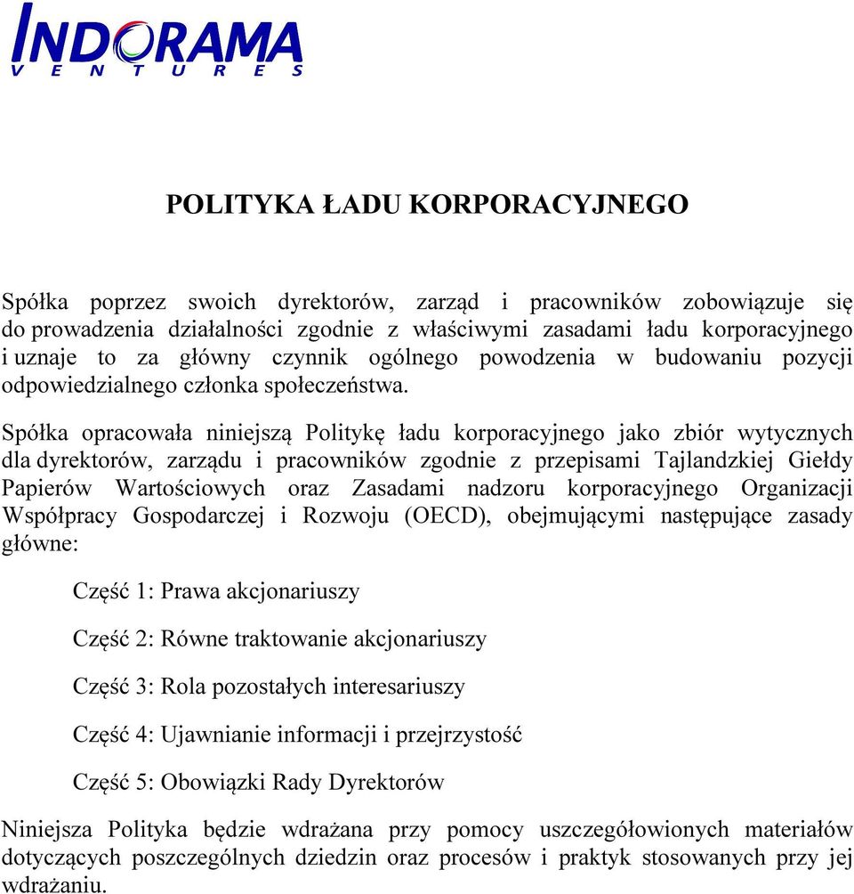 Spółka opracowała niniejszą Politykę ładu korporacyjnego jako zbiór wytycznych dla dyrektorów, zarządu i pracowników zgodnie z przepisami Tajlandzkiej Giełdy Papierów Wartościowych oraz Zasadami