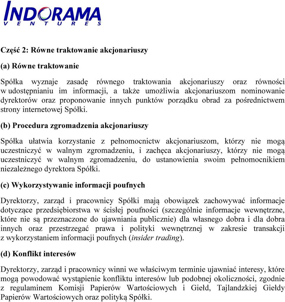 (b) Procedura zgromadzenia akcjonariuszy Spółka ułatwia korzystanie z pełnomocnictw akcjonariuszom, którzy nie mogą uczestniczyć w walnym zgromadzeniu, i zachęca akcjonariuszy, którzy nie mogą