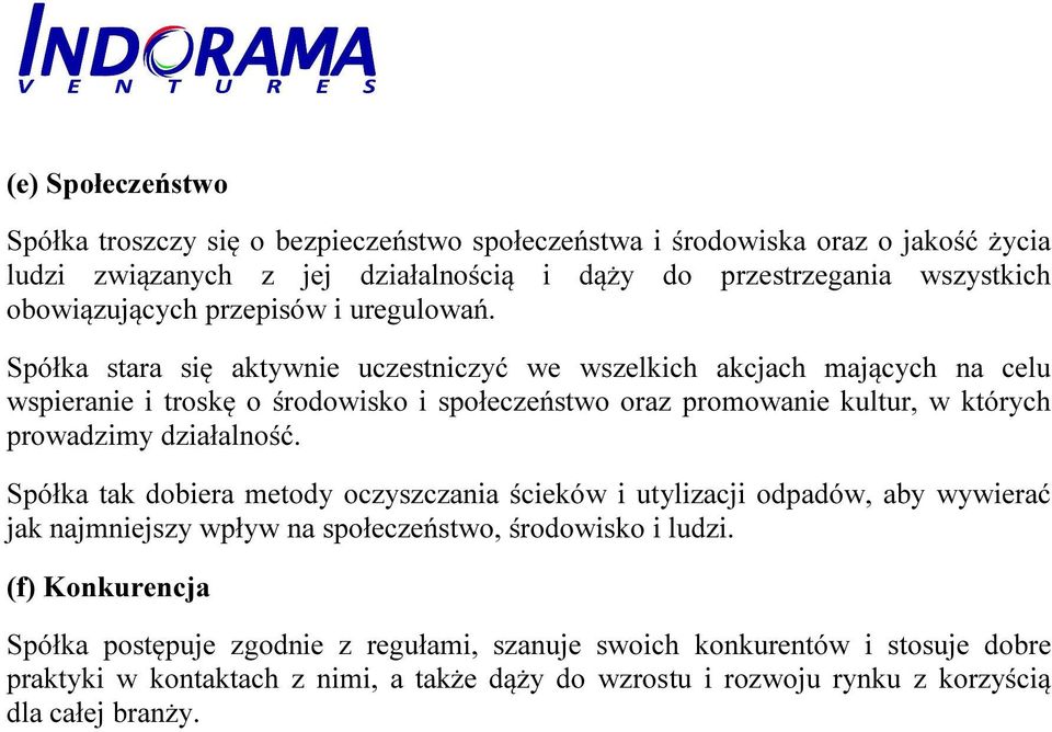 Spółka stara się aktywnie uczestniczyć we wszelkich akcjach mających na celu wspieranie i troskę o środowisko i społeczeństwo oraz promowanie kultur, w których prowadzimy działalność.