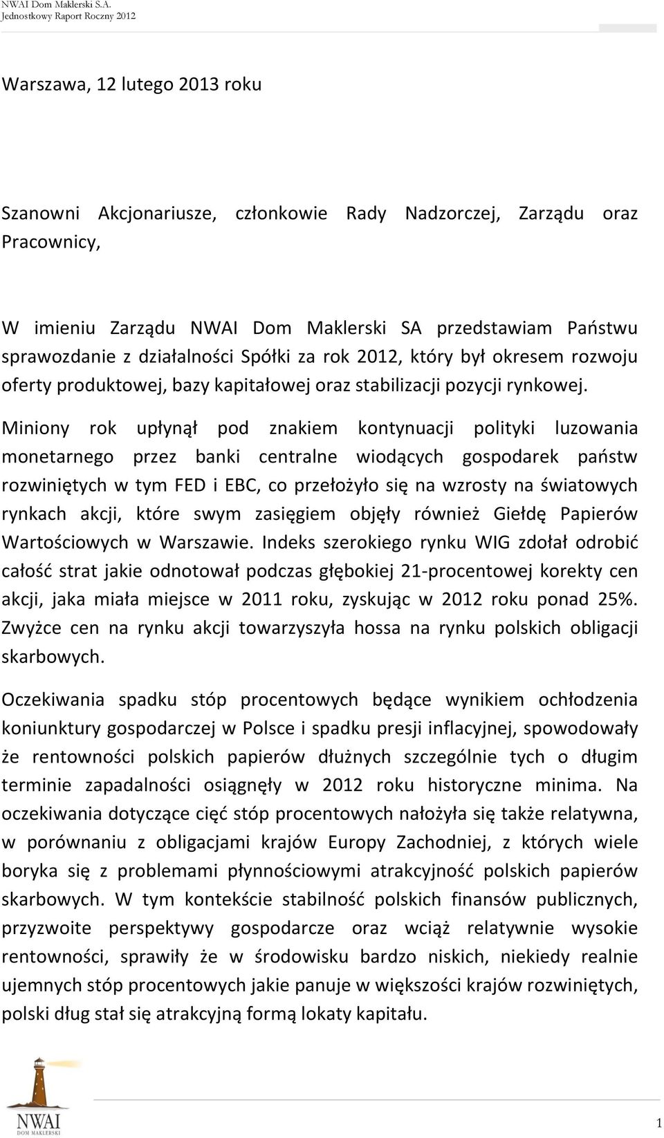 Miniony rok upłynął pod znakiem kontynuacji polityki luzowania monetarnego przez banki centralne wiodących gospodarek państw rozwiniętych w tym FED i EBC, co przełożyło się na wzrosty na światowych
