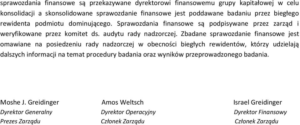 Zbadane sprawozdanie finansowe jest omawiane na posiedzeniu rady nadzorczej w obecności biegłych rewidentów, którzy udzielają dalszych informacji na temat procedury