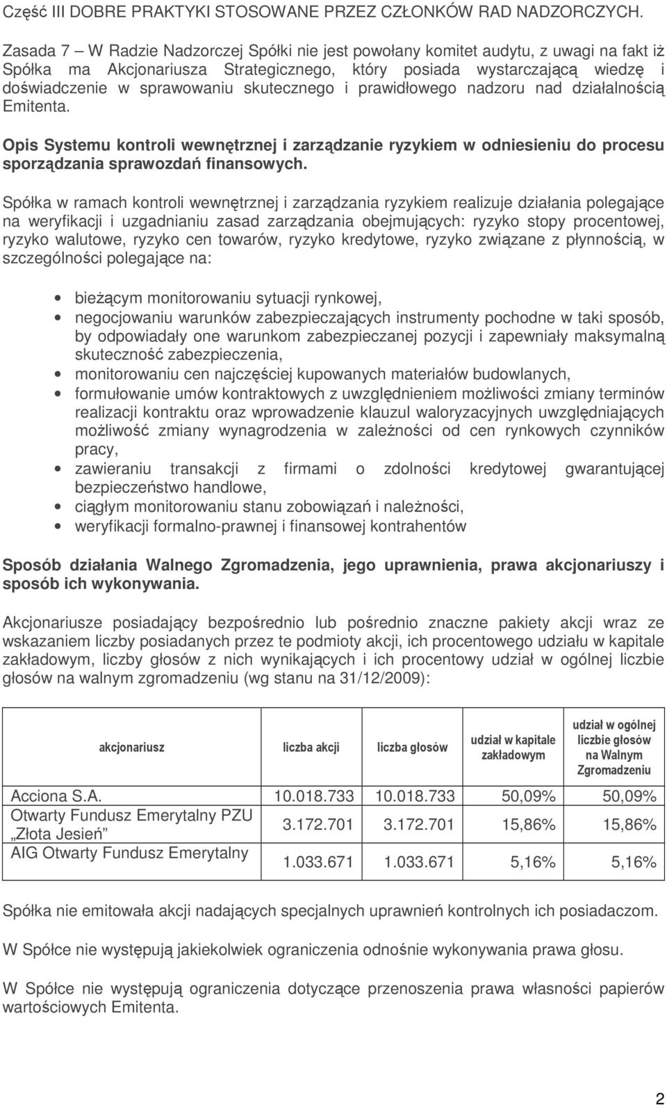 skutecznego i prawidłowego nadzoru nad działalnością Emitenta. Opis Systemu kontroli wewnętrznej i zarządzanie ryzykiem w odniesieniu do procesu sporządzania sprawozdań finansowych.