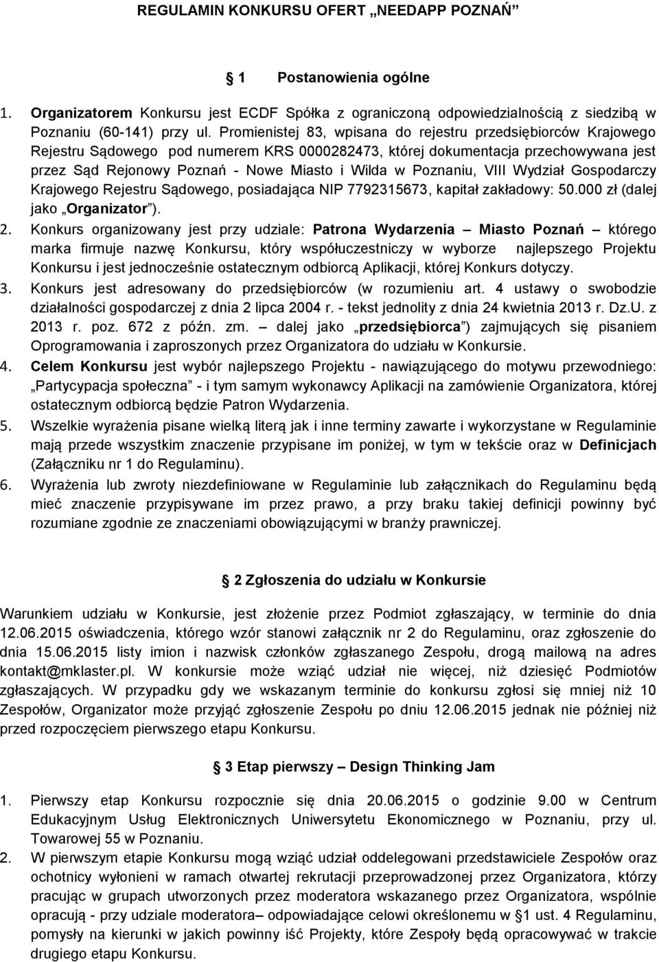 Poznaniu, VIII Wydział Gospodarczy Krajowego Rejestru Sądowego, posiadająca NIP 7792315673, kapitał zakładowy: 50.000 zł (dalej jako Organizator ). 2.