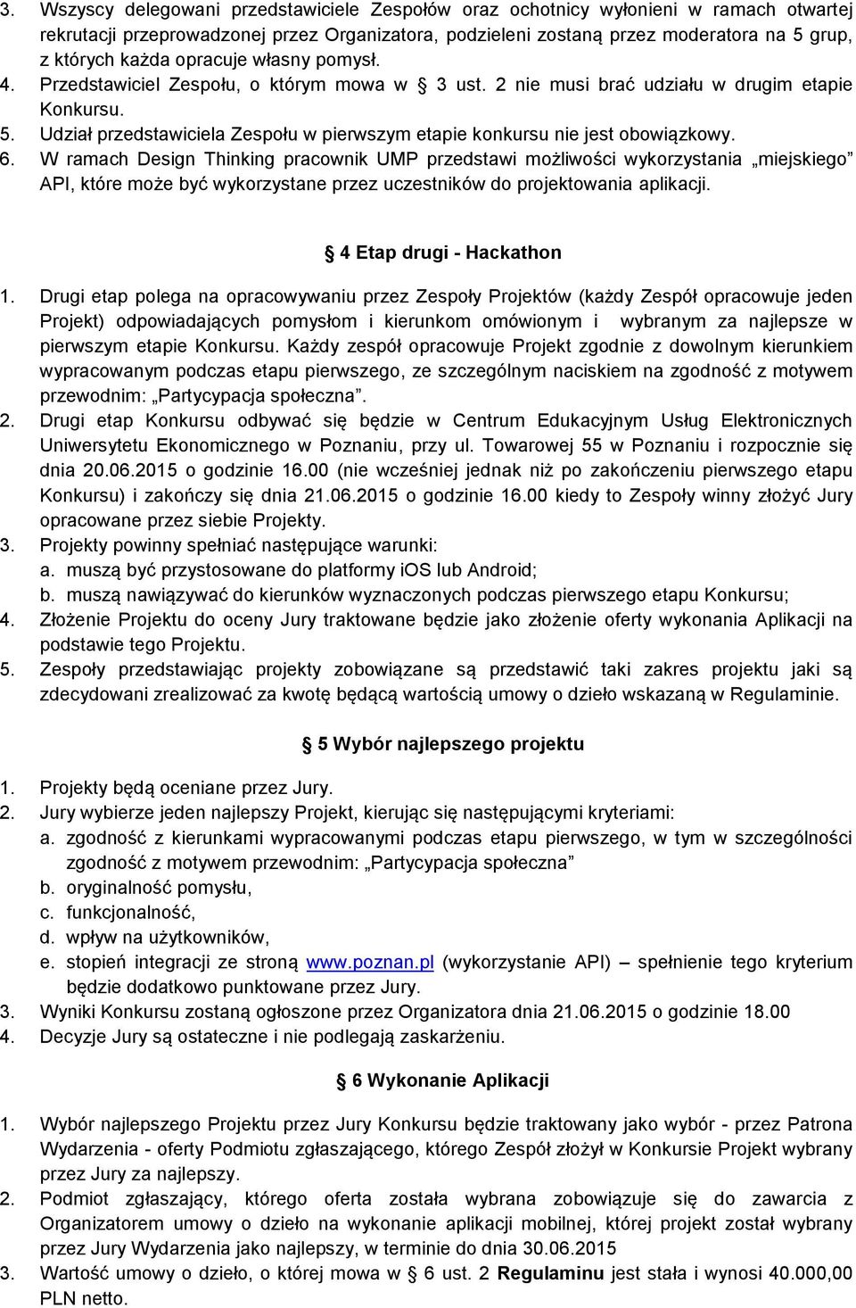 Udział przedstawiciela Zespołu w pierwszym etapie konkursu nie jest obowiązkowy. 6.