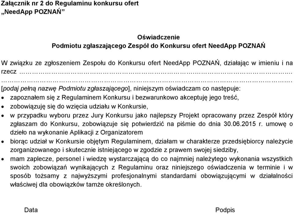 .. [podaj pełną nazwę Podmiotu zgłaszającego], niniejszym oświadczam co następuje: zapoznałem się z Regulaminem Konkursu i bezwarunkowo akceptuję jego treść, zobowiązuję się do wzięcia udziału w