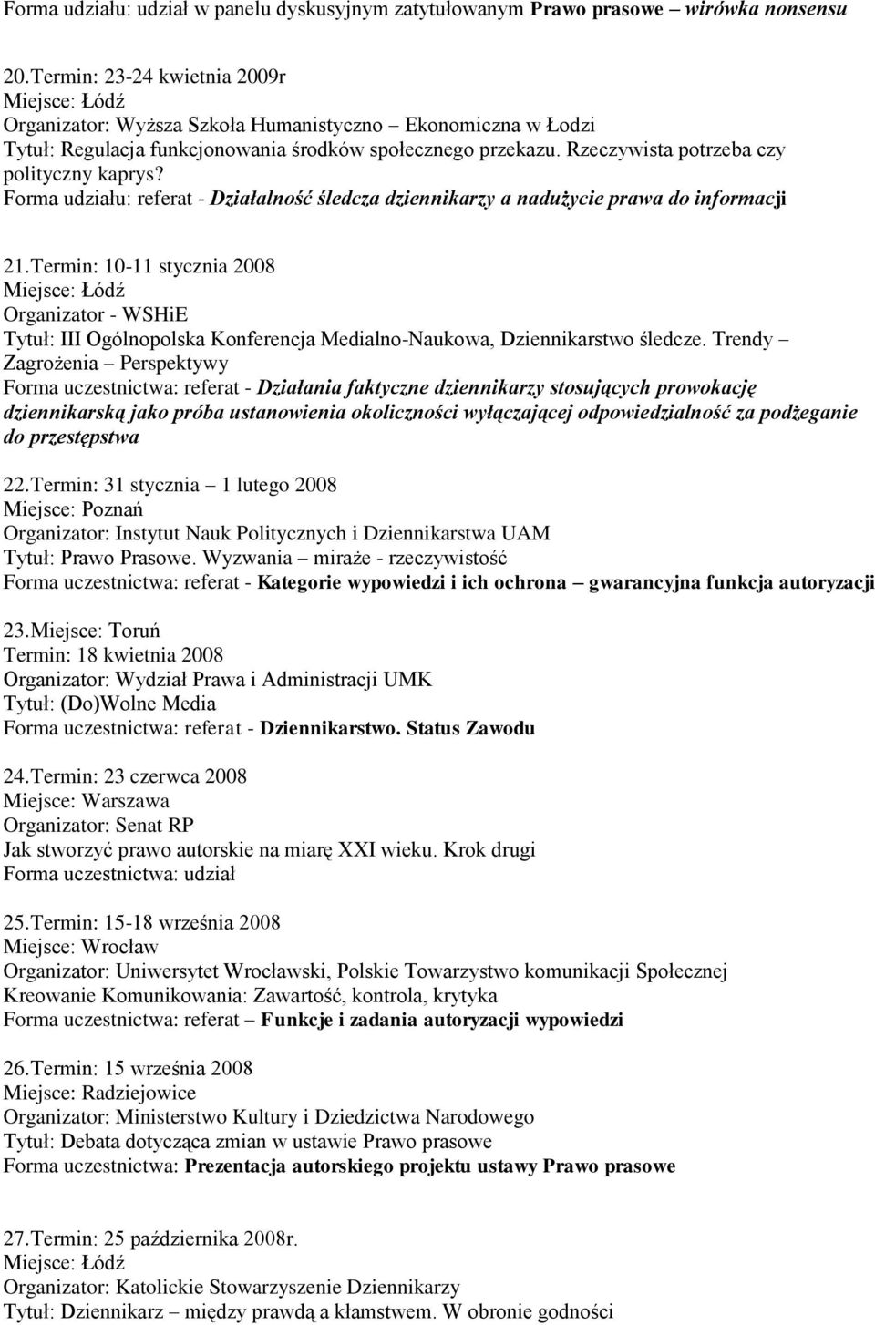 Forma udziału: referat - Działalność śledcza dziennikarzy a nadużycie prawa do informacji 21.