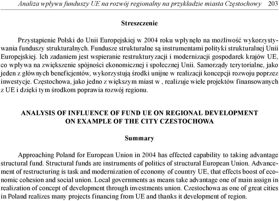 Ich zadaniem jest wspieranie restrukturyzacji i modernizacji gospodarek krajów UE, co wpływa na zwiększenie spójności ekonomicznej i społecznej Unii.