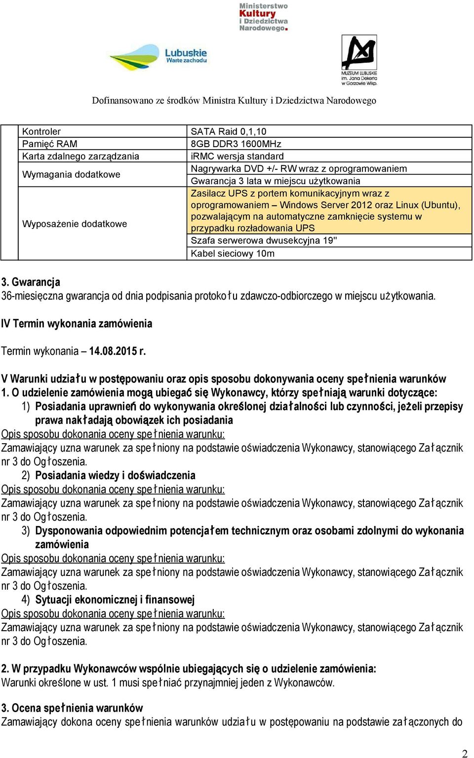 rozładowania UPS Szafa serwerowa dwusekcyjna 19'' Kabel sieciowy 10m 3. Gwarancja 36 miesięczna gwarancja od dnia podpisania protokołu zdawczo odbiorczego w miejscu użytkowania.