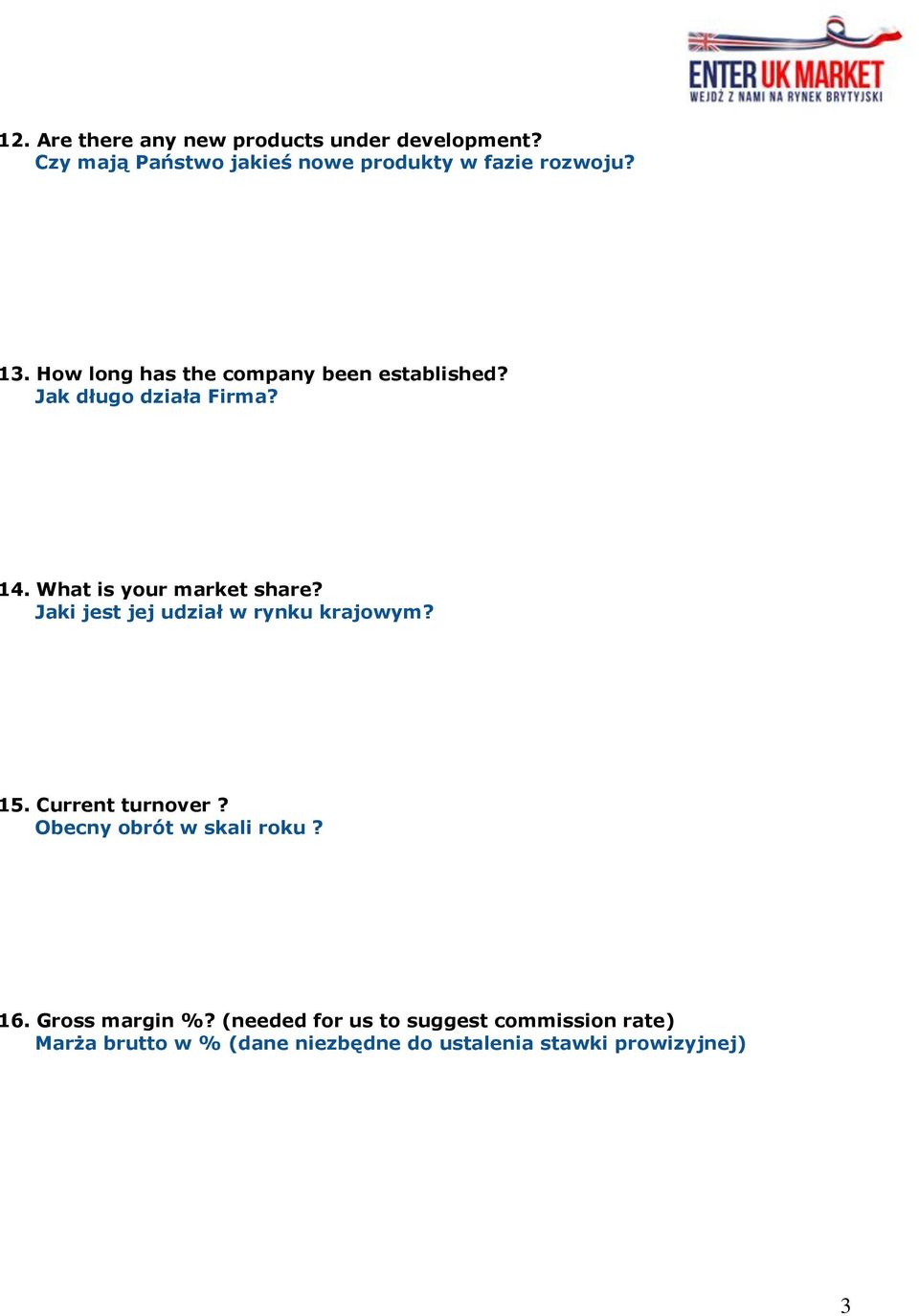 Jaki jest jej udział w rynku krajowym? 15. Current turnover? Obecny obrót w skali roku? 16. Gross margin %?