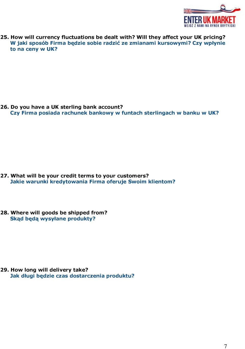 Czy Firma posiada rachunek bankowy w funtach sterlingach w banku w UK? 27. What will be your credit terms to your customers?