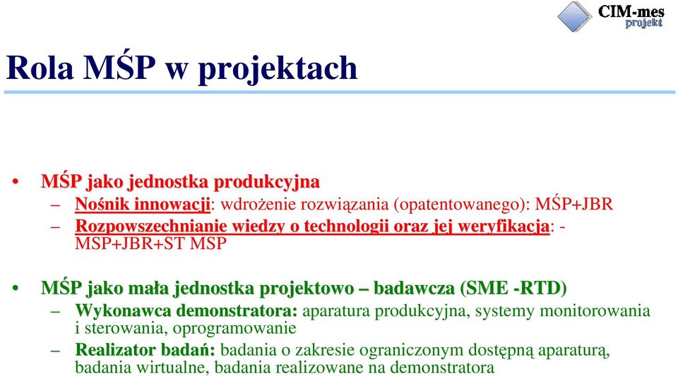 badawcza (SME -RTD) Wykonawca demonstratora: aparatura produkcyjna, systemy monitorowania i sterowania, oprogramowanie