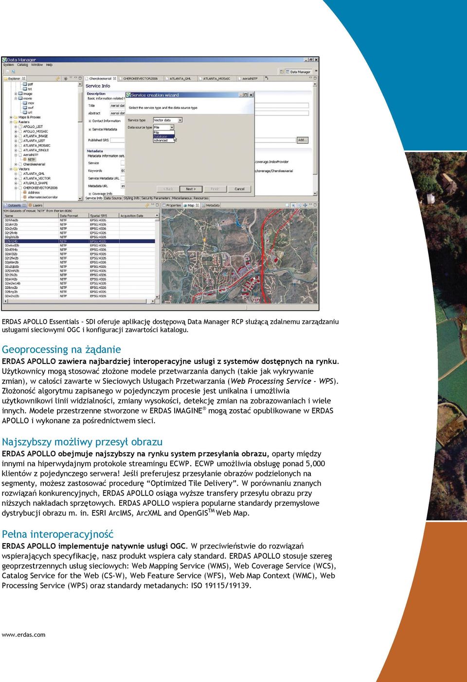 UŜytkownicy mogą stosować złoŝone modele przetwarzania danych (takie jak wykrywanie zmian), w całości zawarte w Sieciowych Usługach Przetwarzania (Web Processing Service - WPS).