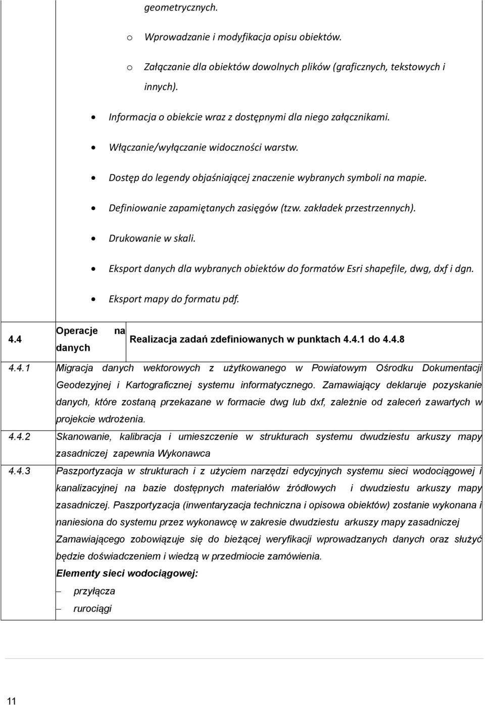 Eksprt danych dla wybranych biektów d frmatów Esri shapefile, dwg, dxf i dgn. Eksprt mapy d frmatu pdf. 4.