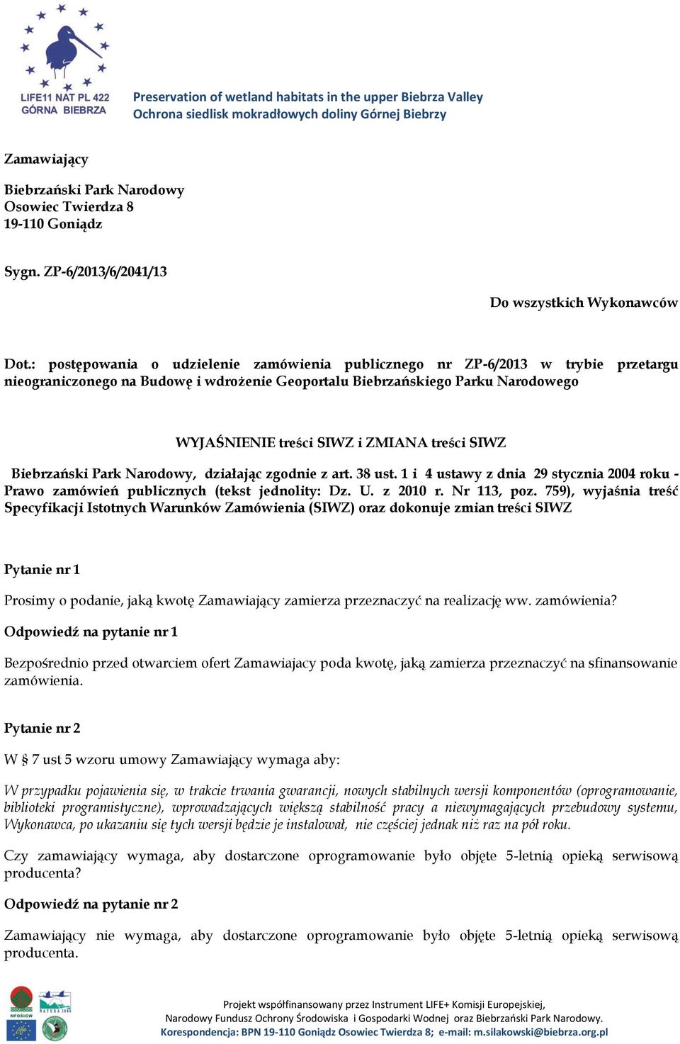 : postępowania o udzielenie zamówienia publicznego nr ZP-6/2013 w trybie przetargu nieograniczonego na Budowę i wdrożenie Geoportalu Biebrzańskiego Parku Narodowego WYJAŚNIENIE treści SIWZ i ZMIANA