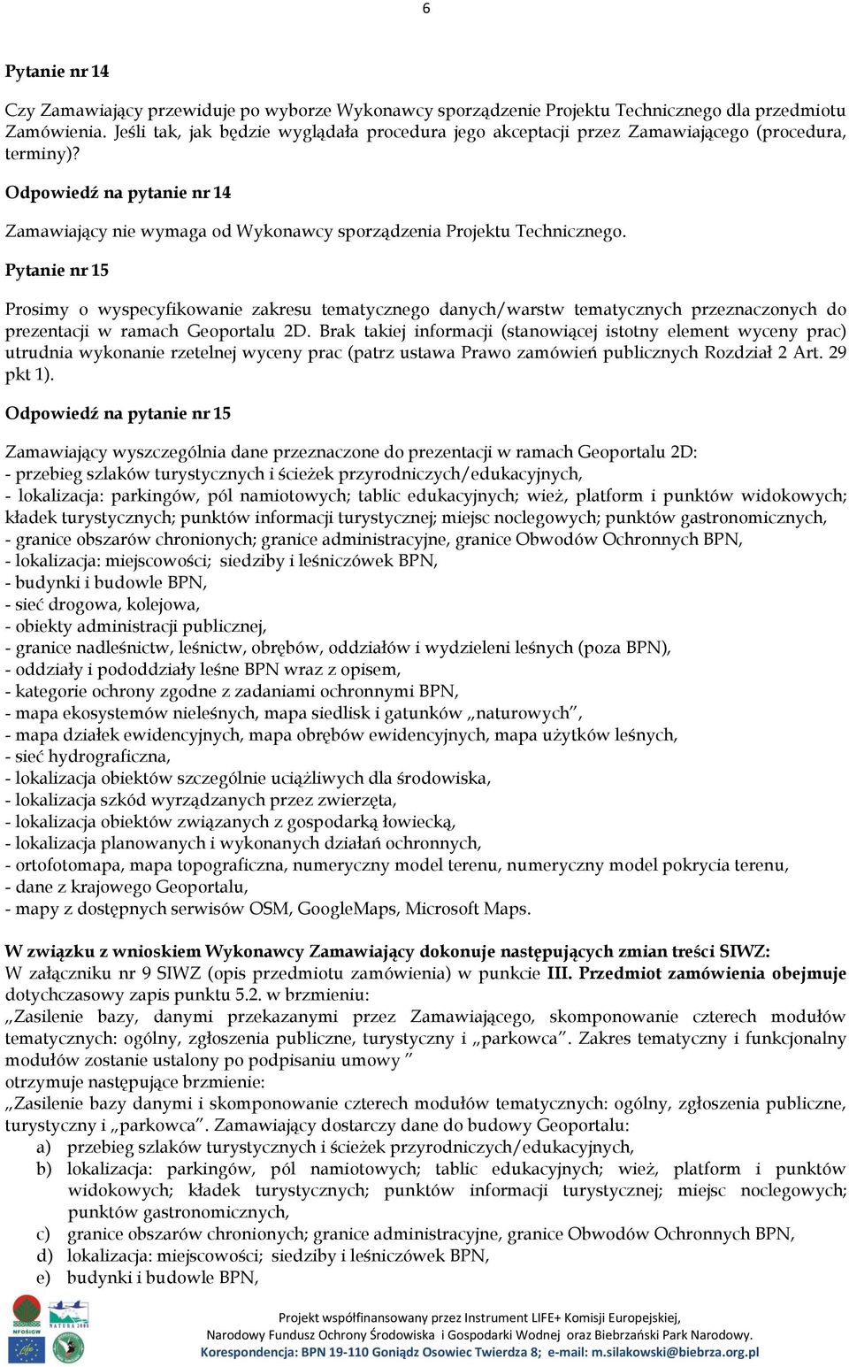 Pytanie nr 15 Prosimy o wyspecyfikowanie zakresu tematycznego danych/warstw tematycznych przeznaczonych do prezentacji w ramach Geoportalu 2D.