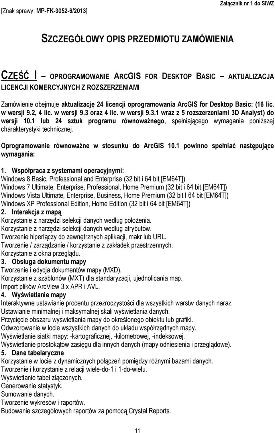 1 lub 24 sztuk programu równoważnego, spełniającego wymagania poniższej charakterystyki technicznej. Oprogramowanie równoważne w stosunku do ArcGIS 10.1 powinno spełniać następujące wymagania: 1.