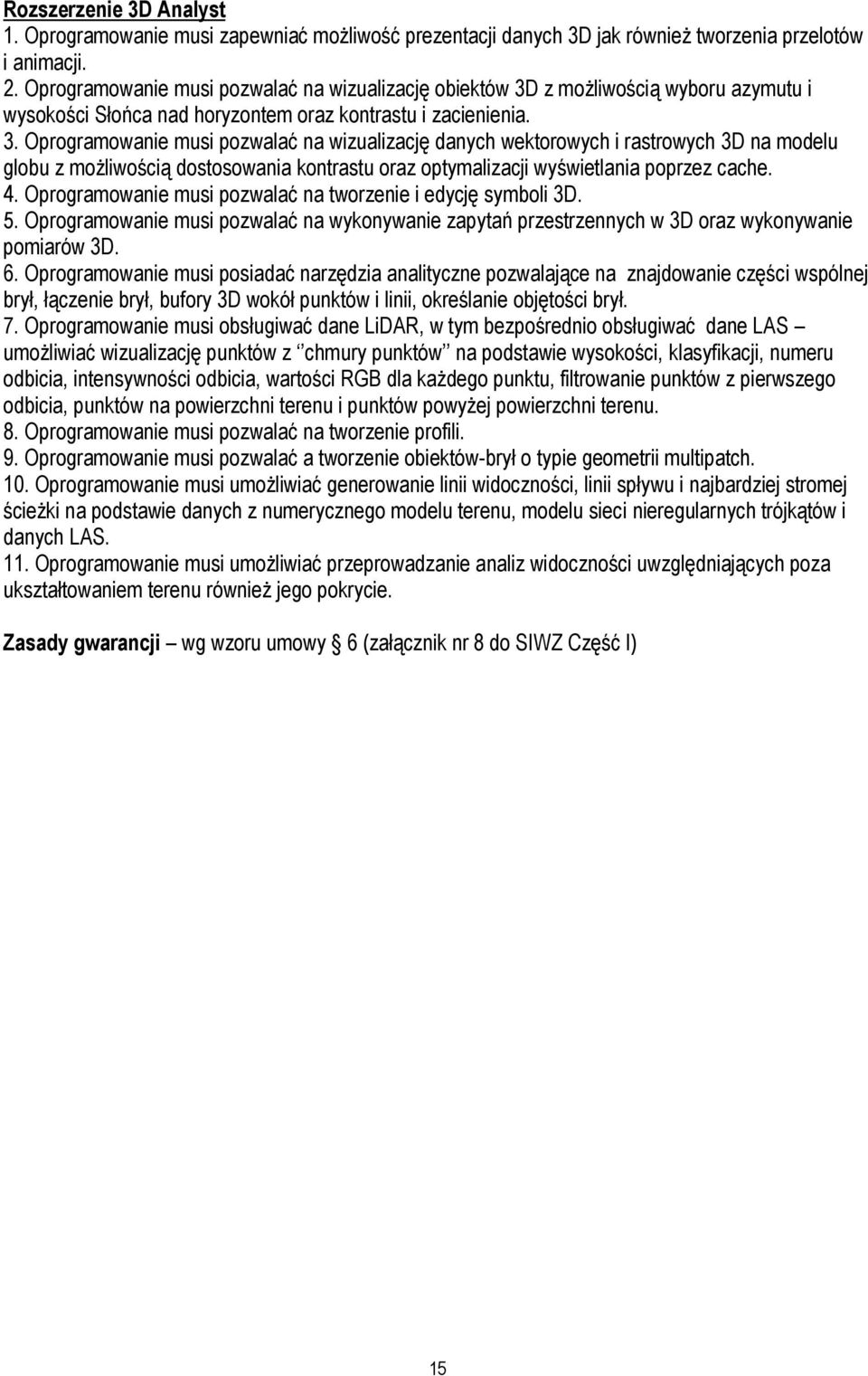 z możliwością wyboru azymutu i wysokości Słońca nad horyzontem oraz kontrastu i zacienienia. 3.