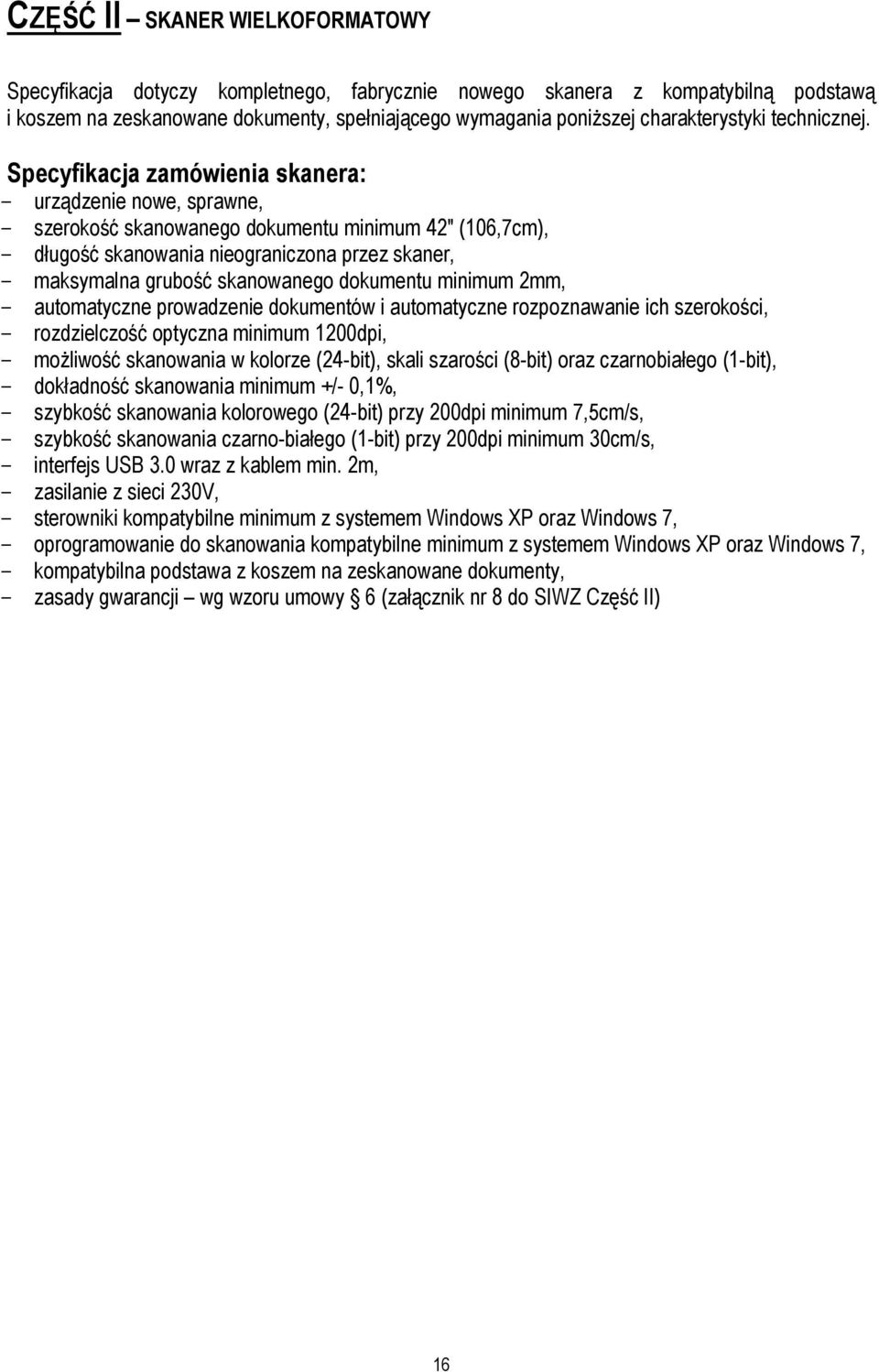 Specyfikacja zamówienia skanera: - urządzenie nowe, sprawne, - szerokość skanowanego dokumentu minimum 42" (106,7cm), - długość skanowania nieograniczona przez skaner, - maksymalna grubość