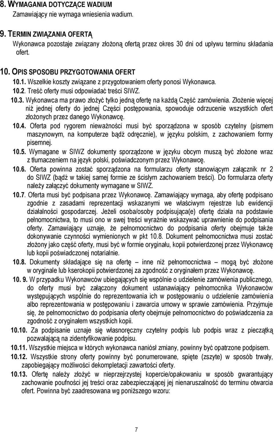 Wykonawca ma prawo złożyć tylko jedną ofertę na każdą Część zamówienia.