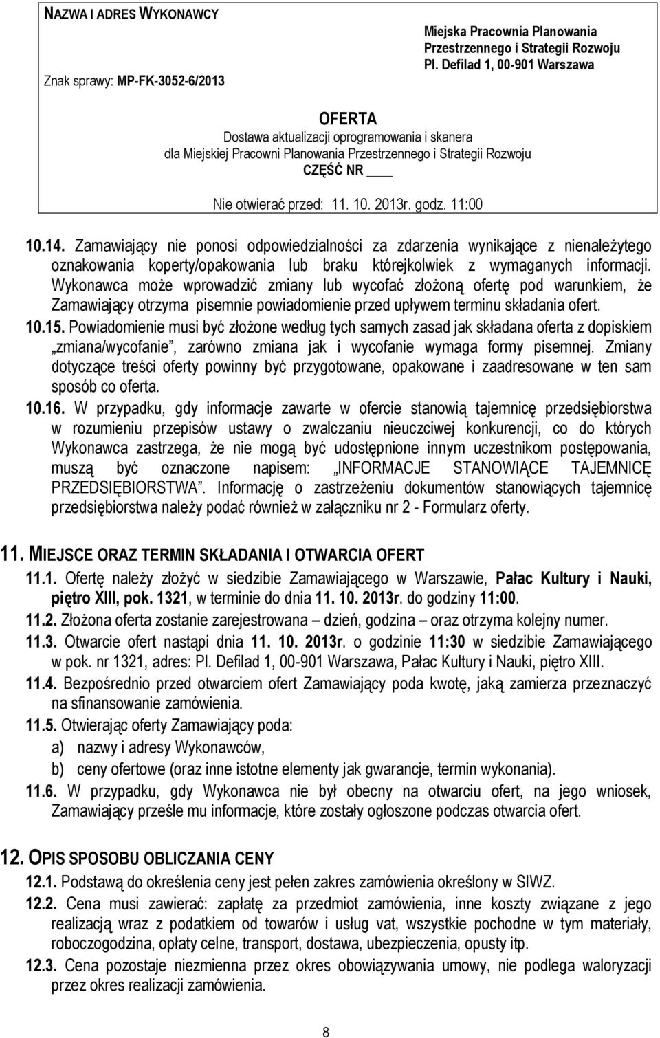 11:00 10.14. Zamawiający nie ponosi odpowiedzialności za zdarzenia wynikające z nienależytego oznakowania koperty/opakowania lub braku którejkolwiek z wymaganych informacji.