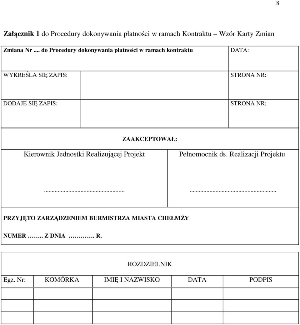 ZAPIS: STRONA NR: ZAAKCEPTOWAŁ: Kierownik Jednostki Realizującej Projekt Pełnomocnik ds. Realizacji Projektu.