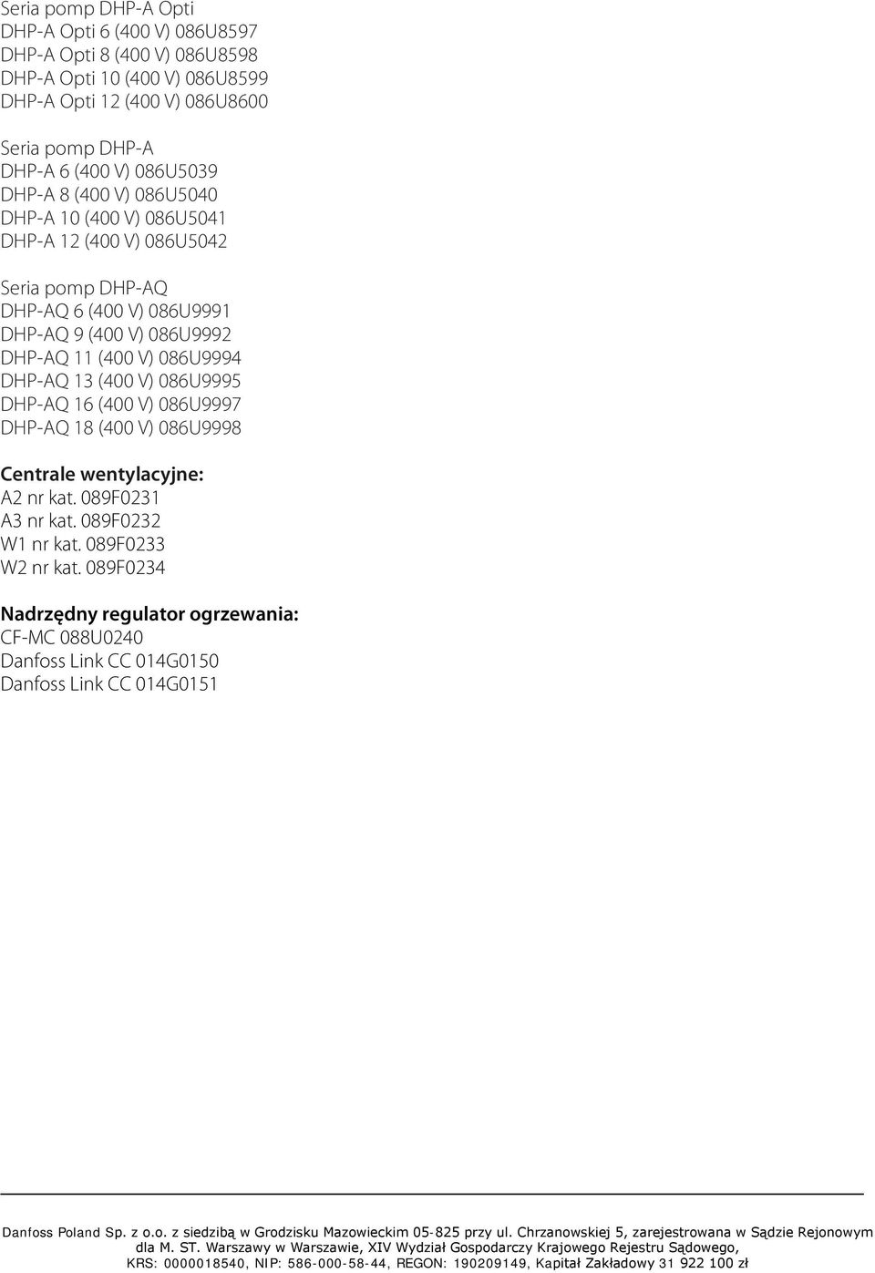 9 (400 V) 086U9992 DHP-AQ 11 (400 V) 086U9994 DHP-AQ 13 (400 V) 086U9995 DHP-AQ 16 (400 V) 086U9997 DHP-AQ 18 (400 V) 086U9998 Centrale wentylacyjne: A2 nr kat.