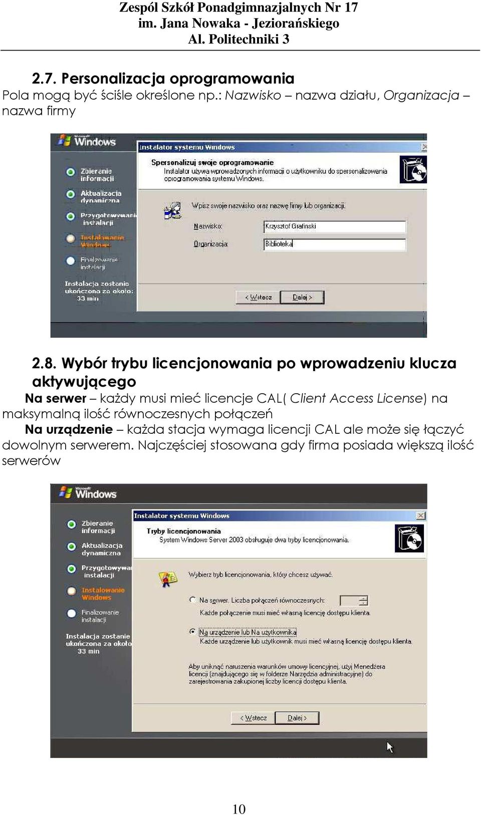 Wybór trybu licencjonowania po wprowadzeniu klucza aktywującego Na serwer każdy musi mieć licencje CAL( Client