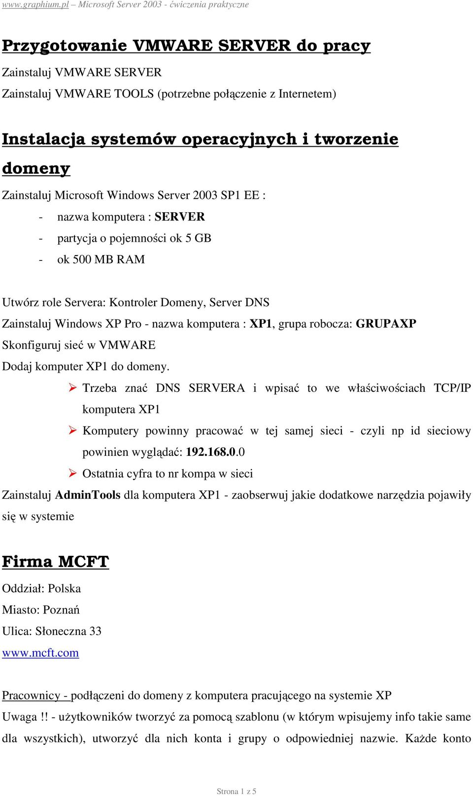 XP1, grupa robocza: GRUPAXP Skonfiguruj sieć w VMWARE Dodaj komputer XP1 do domeny.