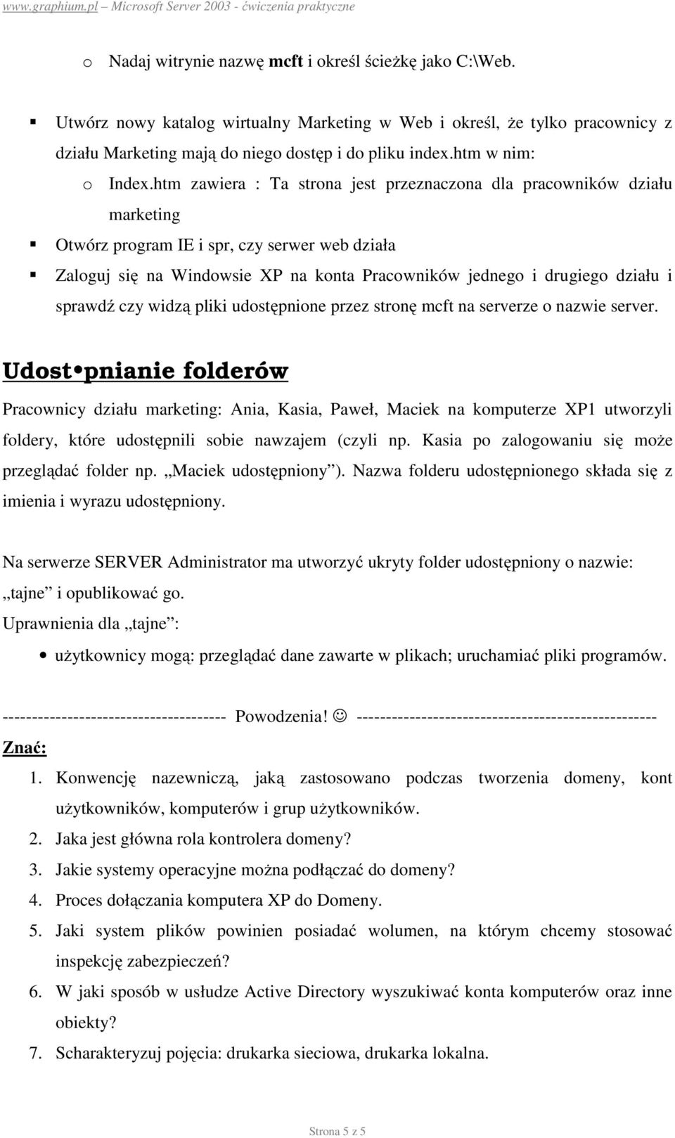 htm zawiera : Ta strona jest przeznaczona dla pracowników działu marketing Otwórz program IE i spr, czy serwer web działa Zaloguj się na Windowsie XP na konta Pracowników jednego i drugiego działu i