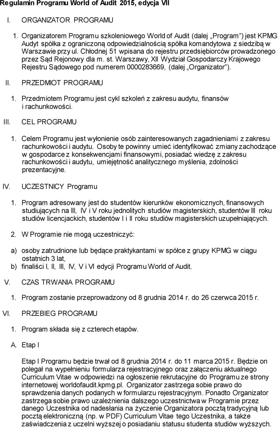Chłodnej 51 wpisana do rejestru przedsiębiorców prowadzonego przez Sąd Rejonowy dla m. st. Warszawy, XII Wydział Gospodarczy Krajowego Rejestru Sądowego pod numerem 0000283669, (dalej Organizator ).