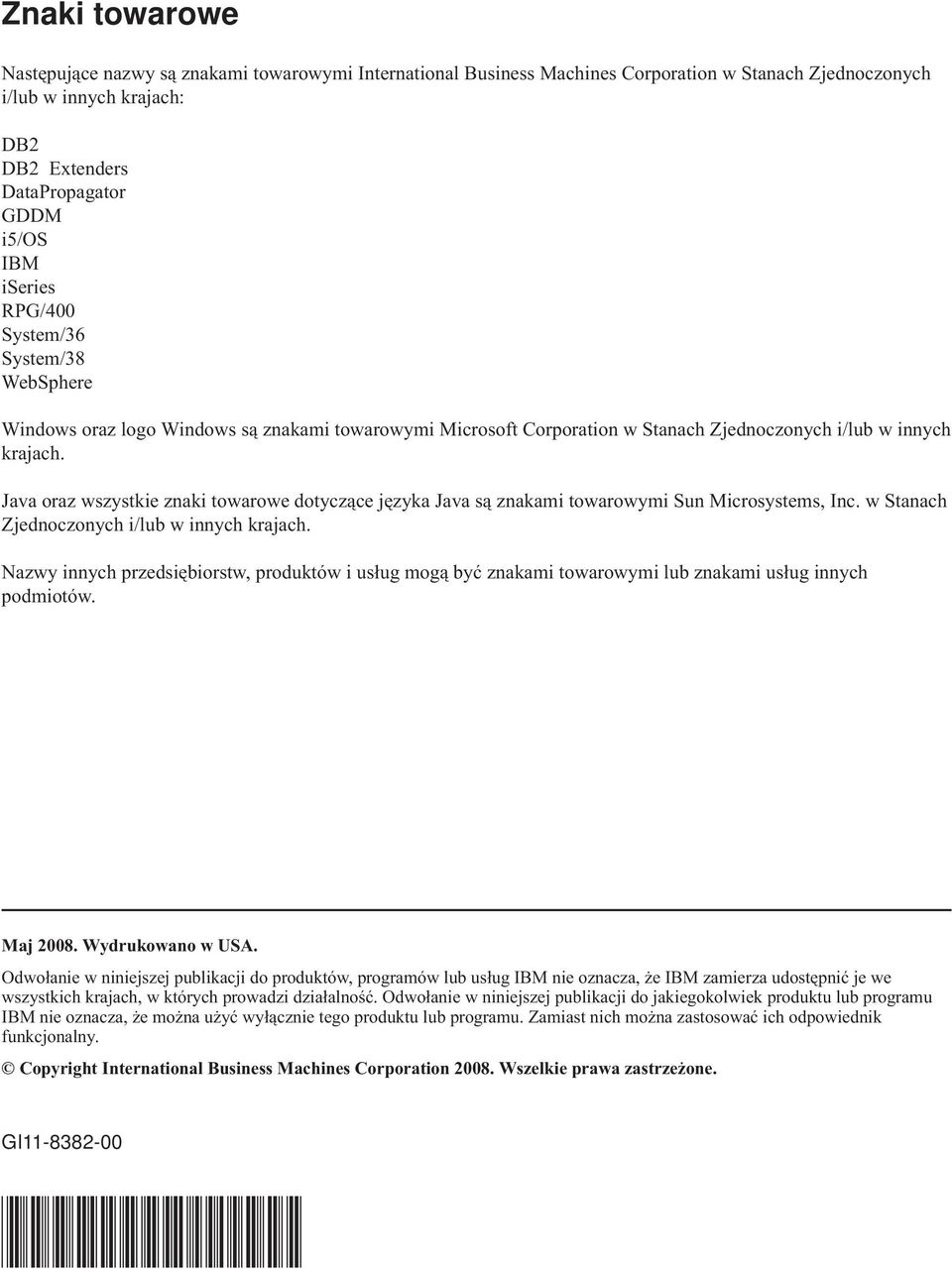 Java oraz wszystkie znaki towarowe dotyczące języka Java są znakami towarowymi Sun Microsystems, Inc. w Stanach Zjednoczonych i/lub w innych krajach.