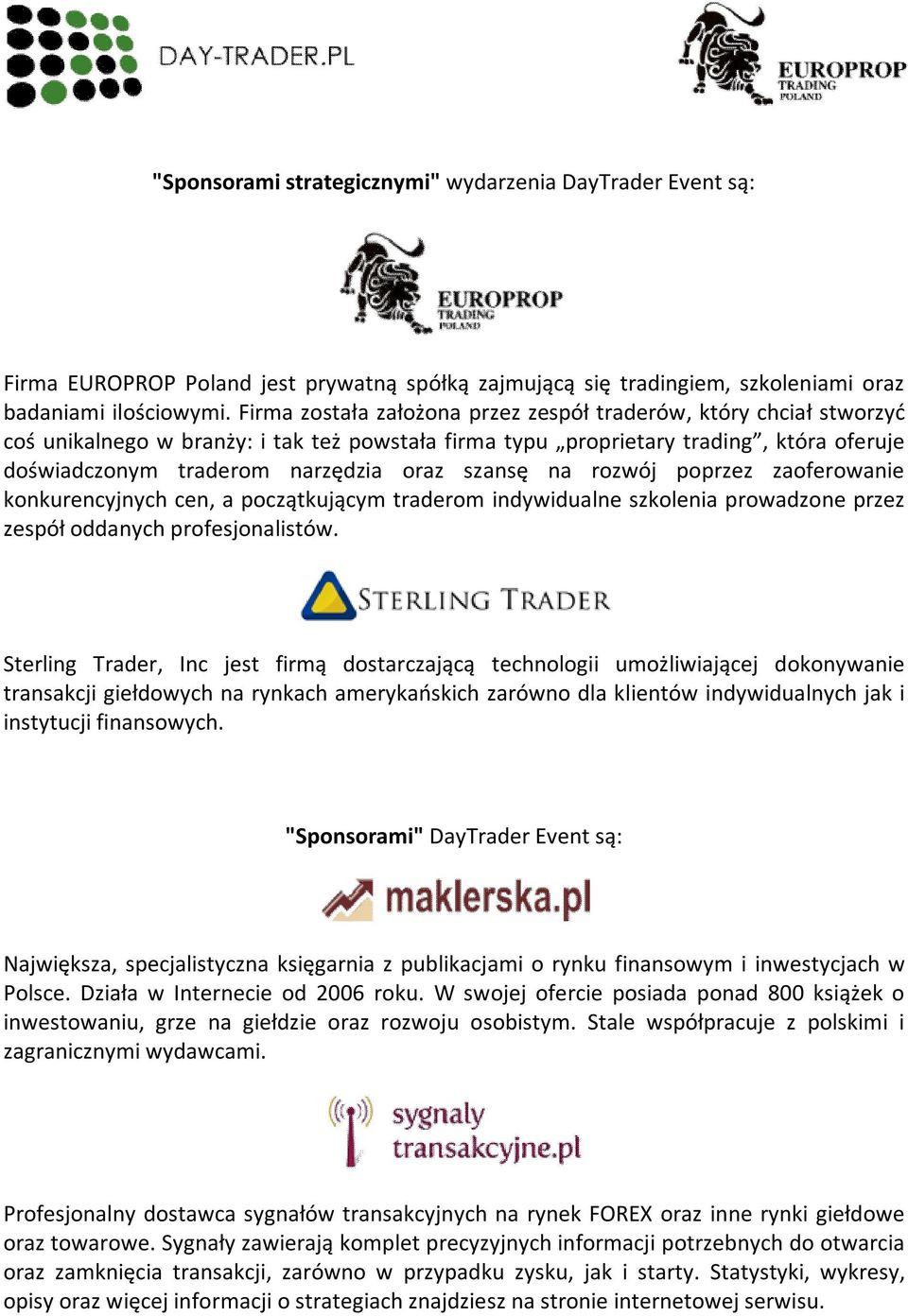 szansę na rozwój poprzez zaoferowanie konkurencyjnych cen, a początkującym traderom indywidualne szkolenia prowadzone przez zespół oddanych profesjonalistów.