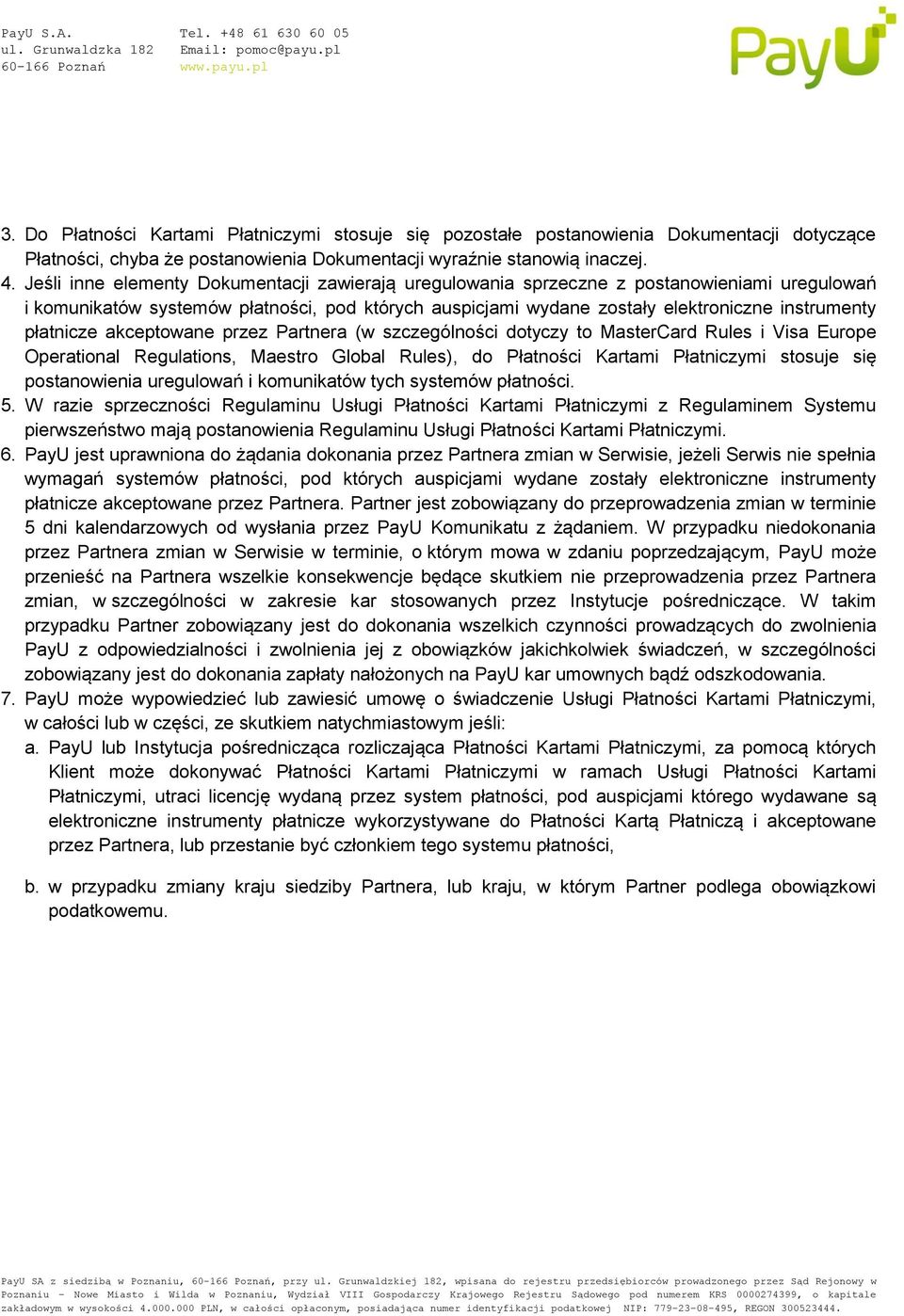 płatnicze akceptowane przez Partnera (w szczególności dotyczy to MasterCard Rules i Visa Europe Operational Regulations, Maestro Global Rules), do Płatności Kartami Płatniczymi stosuje się