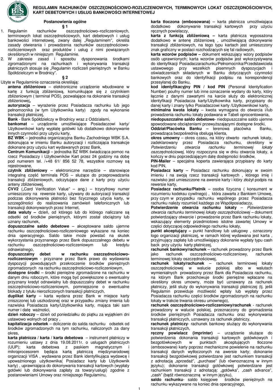 prowadzenia rachunków oszczędnościoworozliczeniowych oraz produktów i usług z nimi powiązanych określonych w niniejszym Regulaminie. 2.