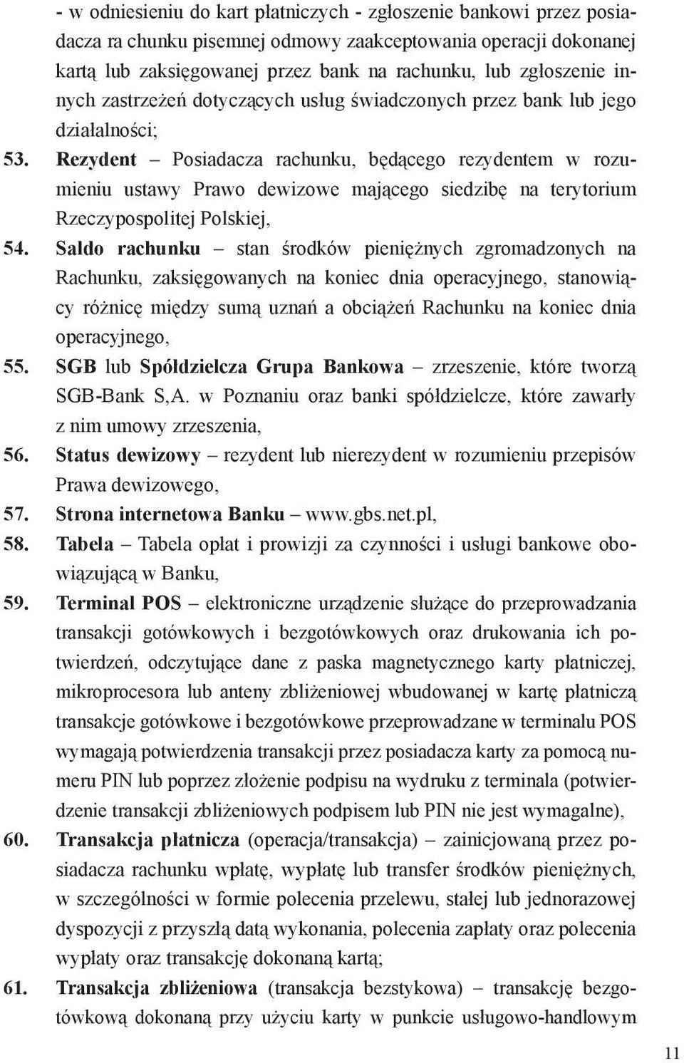 Rezydent Posiadacza rachunku, będącego rezydentem w rozumieniu ustawy Prawo dewizowe mającego siedzibę na terytorium Rzeczypospolitej Polskiej, 54.