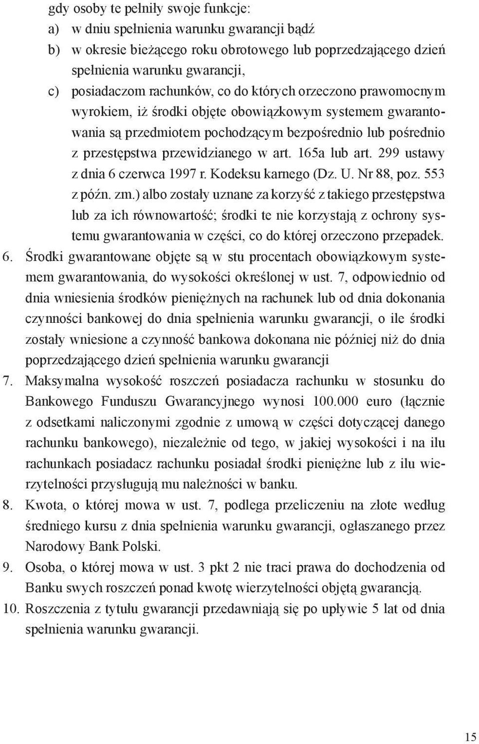 165a lub art. 299 ustawy z dnia 6 czerwca 1997 r. Kodeksu karnego (Dz. U. Nr 88, poz. 553 z późn. zm.